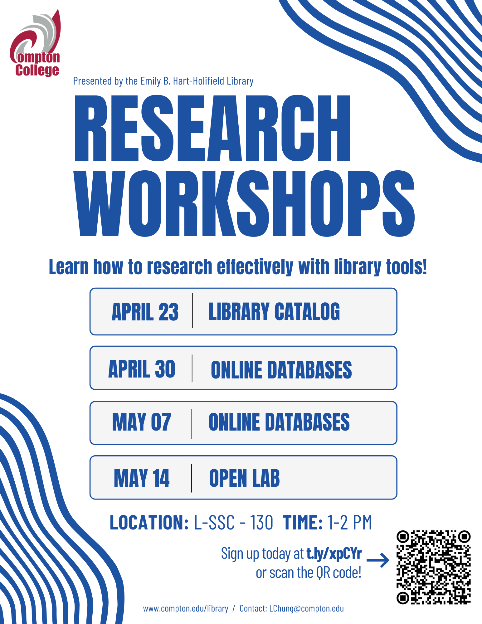 Research workshop flyer Flyer for Compton College Research Workshops presented by the Emily B. Hart-Holifield Library. Headline: “Research Workshops – Learn how to research effectively with library tools!” Schedule: April 23: Library Catalog April 30: Online Databases May 7: Online Databases May 14: Open Lab Location: L-SSC-130 Time: 1–2 PM Call to action: Sign up at t.ly/xpCYr or scan the QR code.